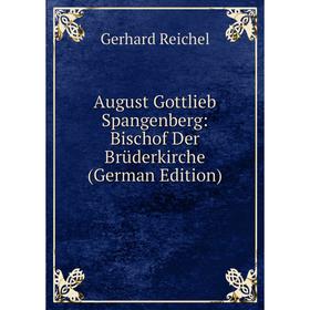 

Книга August Gottlieb Spangenberg: Bischof Der Brüderkirche (German Edition)