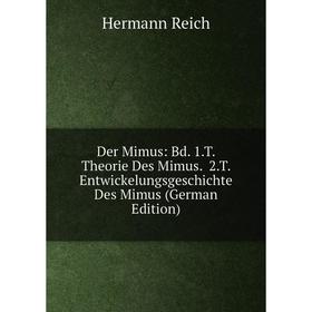 

Книга Der Mimus: Bd. 1.T. Theorie Des Mimus. 2.T. Entwickelungsgeschichte Des Mimus (German Edition)