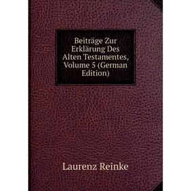 

Книга Beiträge Zur Erklärung Des Alten Testamentes, Volume 5 (German Edition)