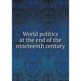 

Книга World politics at the end of the nineteenth century