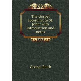 

Книга The Gospel according to St. John: with introduction and notes