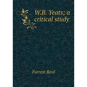 

Книга W.B. Yeats; a critical study