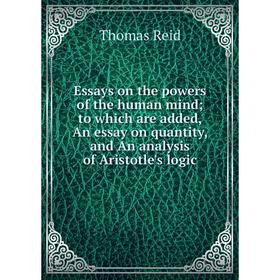 

Книга Essays on the powers of the human mind; to which are added, An essay on quantity, and An analysis of Aristotle's logic