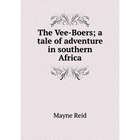 

Книга The Vee-Boers; a tale of adventure in southern Africa