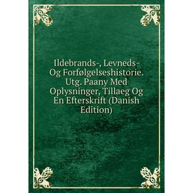 

Книга Ildebrands-, Levneds- Og Forfølgelseshistorie. Utg. Paany Med Oplysninger, Tillaeg Og En Efterskrift (Danish Edition)