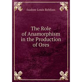 

Книга The Role of Anamorphism in the Production of Ores