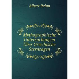 

Книга Mythographische Untersuchungen Über Griechische Sternsagen