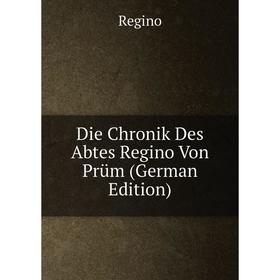 

Книга Die Chronik Des Abtes Regino Von Prüm (German Edition)