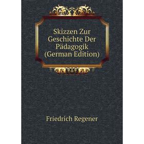 

Книга Skizzen Zur Geschichte Der Pädagogik (German Edition)