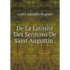 

Книга De La Latinité Des Sermons De Saint Augustin.