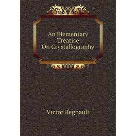 

Книга An Elementary Treatise On Crystallography