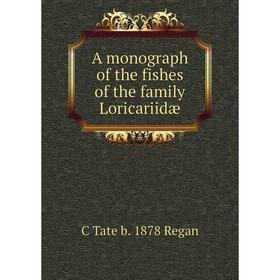 

Книга A monograph of the fishes of the family Loricariidæ