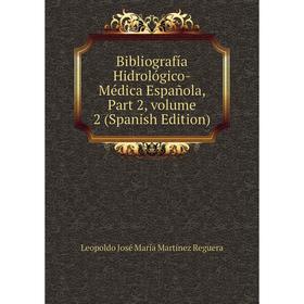 

Книга Bibliografía Hidrológico-Médica Española, Part 2, volume 2 (Spanish Edition)