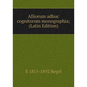 

Книга Alliorum adhuc cognitorum monographia; (Latin Edition)