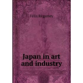 

Книга Japan in art and industry