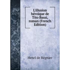 

Книга L'illusion héroïque de Tito Bassi, roman