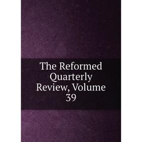 

Книга The Reformed Quarterly Review, Volume 39