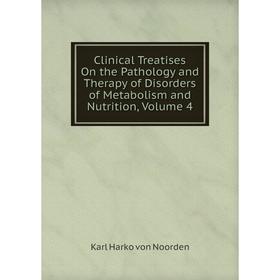 

Книга Clinical Treatises On the Pathology and Therapy of Disorders of Metabolism and Nutrition, Volume 4