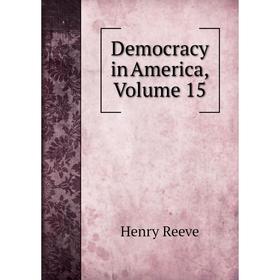 

Книга Democracy in America, Volume 15