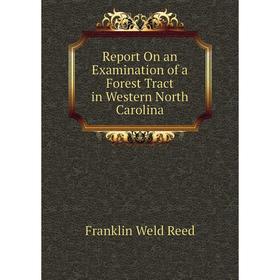 

Книга Report On an Examination of a Forest Tract in Western North Carolina