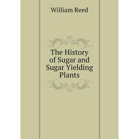 

Книга The History of Sugar and Sugar Yielding Plants