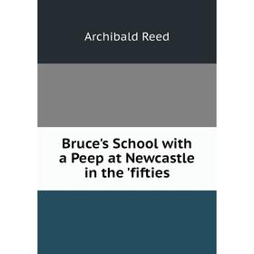 

Книга Bruce's School with a Peep at Newcastle in the 'fifties