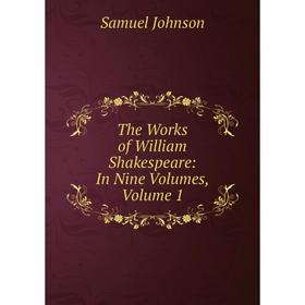 

Книга The Works of William Shakespeare: In Nine Volumes, Volume 1