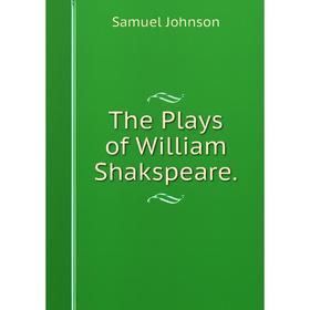 

Книга The Plays of William Shakspeare.