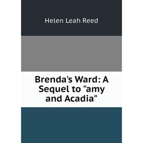 

Книга Brenda's Ward: A Sequel to amy and Acadia