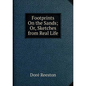 

Книга Footprints On the Sands; Or, Sketches from Real Life