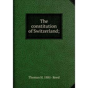 

Книга The constitution of Switzerland