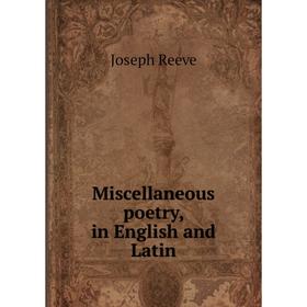 

Книга Miscellaneous poetry, in English and Latin