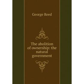 

Книга The abolition of ownership: the natural government