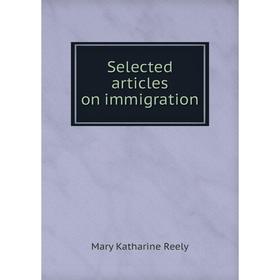 

Книга Selected articles on immigration