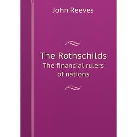 

Книга The RothschildsThe financial rulers of nations