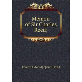 

Книга Memoir of Sir Charles Reed;