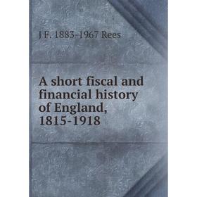 

Книга A short fiscal and financial history of England, 1815-1918