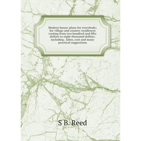 

Книга Modern house-plans for everybody; for village and country residences costing from two hundred and fifty dollars to eight thousand dollars, Inclu