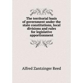 

Книга The territorial basis of government under the state constitutions, local divisions and rules for legislative apportionment