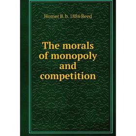 

Книга The morals of monopoly and competition