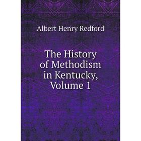 

Книга The History of Methodism in Kentucky, Volume 1
