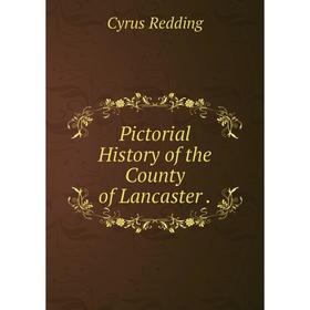 

Книга Pictorial History of the County of Lancaster.