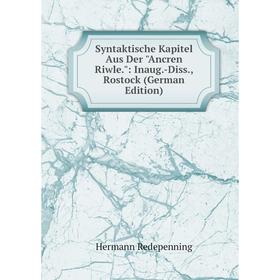 

Книга Syntaktische Kapitel Aus Der Ancren Riwle.: Inaug.-Diss., Rostock (German Edition)