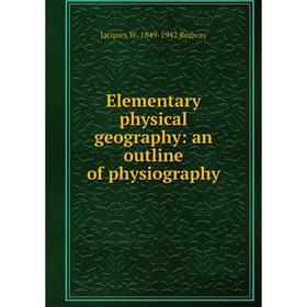 

Книга Elementary physical geography: an outline of physiography