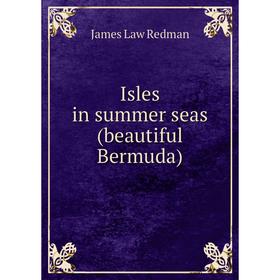 

Книга Isles in summer seas (beautiful Bermuda)
