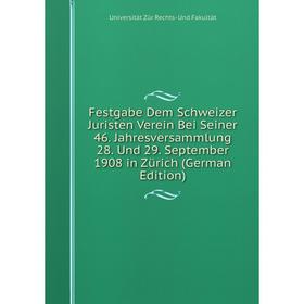 

Книга Festgabe Dem Schweizer Juristen Verein Bei Seiner 46. Jahresversammlung 28. Und 29. September 1908 in Zürich (German Edition)