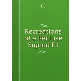 

Книга Recreations of a Recluse Signed F.J
