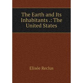 

Книга The Earth and Its Inhabitants.: The United States