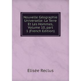 

Книга Nouvelle Géographie Universelle: La Terre et les hommes, Volume 10, part 1