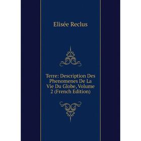 

Книга Terre: Description Des Phenomenes De La Vie Du Globe, Volume 2 (French Edition)